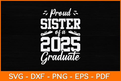 Proud Sister Of A 2025 Graduate Svg Design SVG artprintfile 
