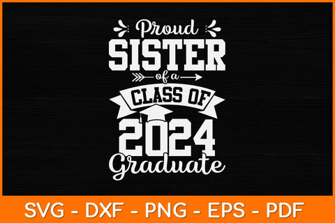 Proud Sister Of A Class Of 2024 Graduate Svg Design SVG artprintfile 