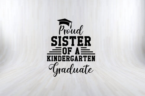 Proud Sister Of A Kindergarten Graduate Funny Back To School SVG PNG Craft Cut File SVG SVG Print File 