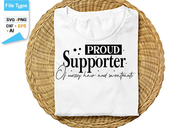 Proud Supporter Of Messy Hair And Sweatpants SVG Cut File, SVGs,Quotes and Sayings,Food & Drink,On Sale, Print & Cut SVG DesignPlante 503 
