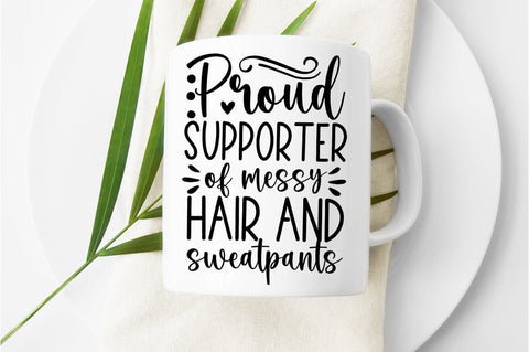 Proud Supporter of messy hair and sweatpants svg dESIGN SVG Designangry 