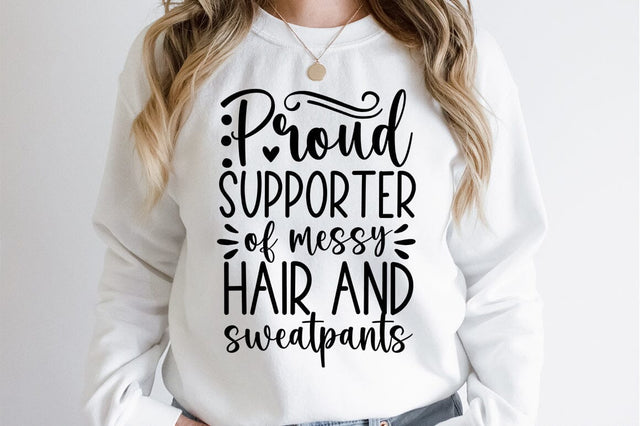 Proud Supporter of messy hair and sweatpants svg dESIGN SVG Designangry 
