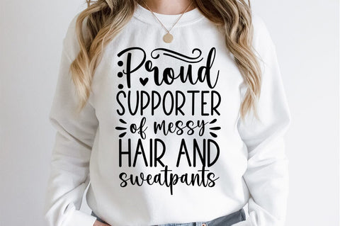 Proud Supporter of messy hair and sweatpants svg dESIGN SVG Designangry 