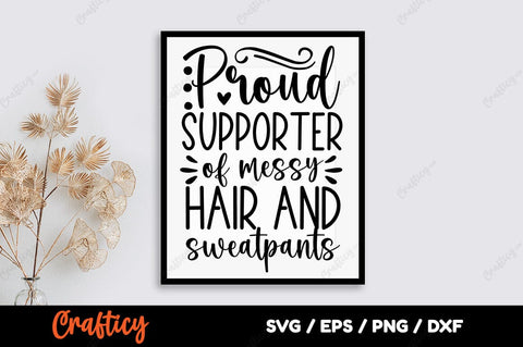 Proud Supporter of messy hair and sweatpants svg dESIGN SVG Designangry 