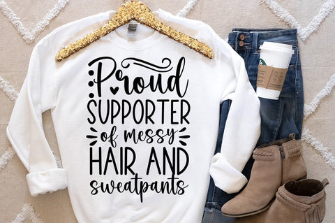 Proud Supporter of messy hair and sweatpants svg dESIGN SVG Designangry 