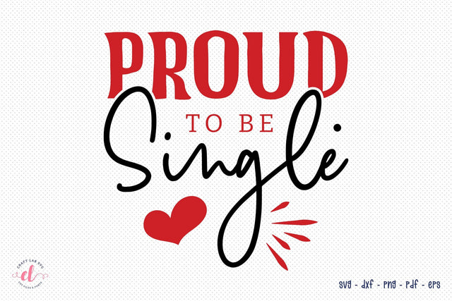 Proud to Be Single - Anti Valentine SVG SVG CraftLabSVG 