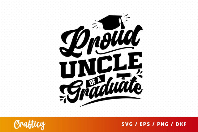 Proud uncle of a graduate Svg Design SVG Designangry 