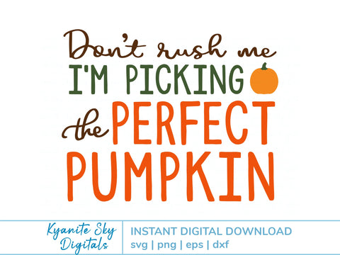 Pumpkin Patch SVG quote Don't Rush Me I'm Picking the Perfect Pumpkin SVG Kyanite Sky Digitals 
