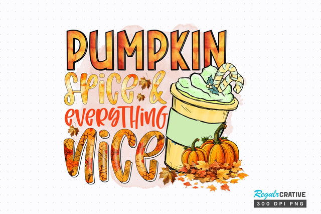 Pumpkin spice and everything Sublimation Design Sublimation Regulrcrative 