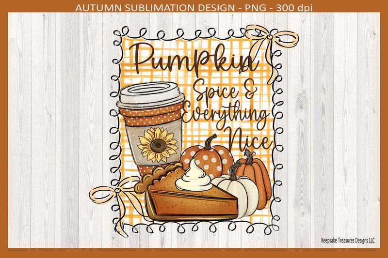 Pumpkin Spice & Everything Nice, Fall Sublimation Png, Doddle Frame, Autumn Decor Sublimation Keepsake Treasures Designs LLC. 