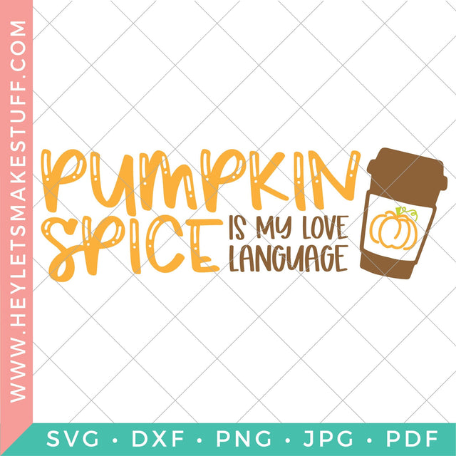 Pumpkin Spice is My Love Language SVG Hey Let's Make Stuff 