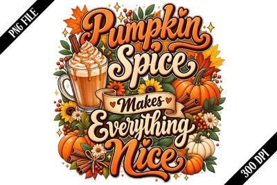 Pumpkin Spice Makes Everything Nice PNG, Pumpkin Spice PNG, Fall Sublimation PNG Sublimation shah alam 