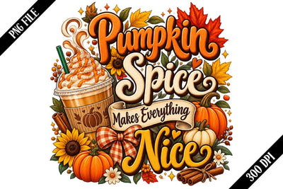 Pumpkin Spice Makes Everything Nice PNG, Pumpkin Spice PNG, Fall Sublimation PNG Sublimation shah alam 