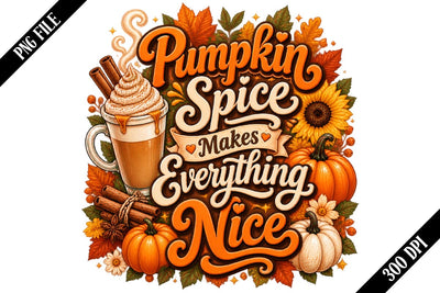 Pumpkin Spice Makes Everything Nice PNG, Pumpkin Spice PNG, Fall Sublimation PNG SVG shah alam 