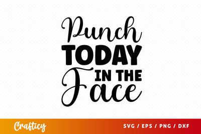 Punch today in the face Svg Design SVG Designangry 
