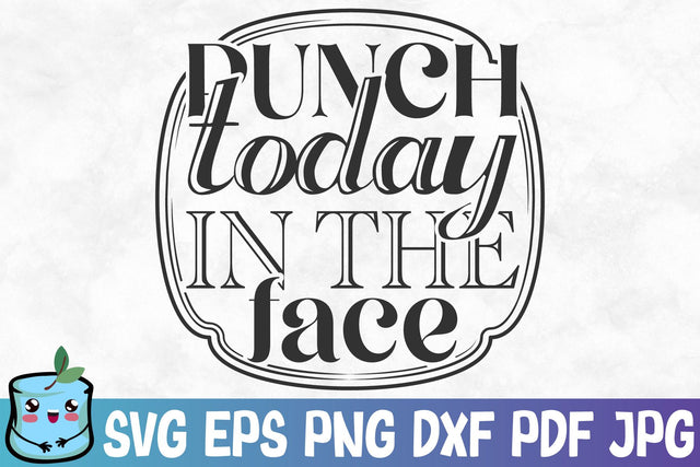 Punch Today In The Face SVG MintyMarshmallows 