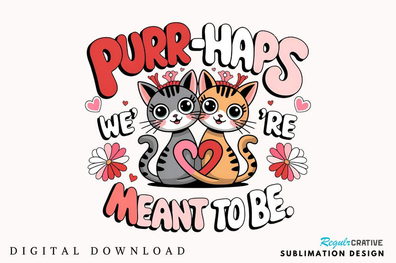 Purr haps we’re meant to be Sublimation Design Sublimation Regulrcrative 