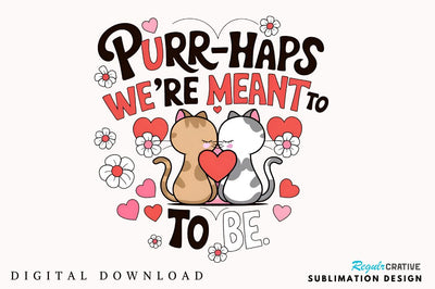 Purr haps we’re meant to be Sublimation Design Sublimation Regulrcrative 