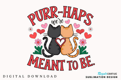 Purr haps we’re meant to be Sublimation Design Sublimation Regulrcrative 