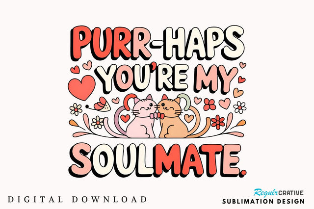 Purr haps you're my soulmate Sublimation Design Sublimation Regulrcrative 