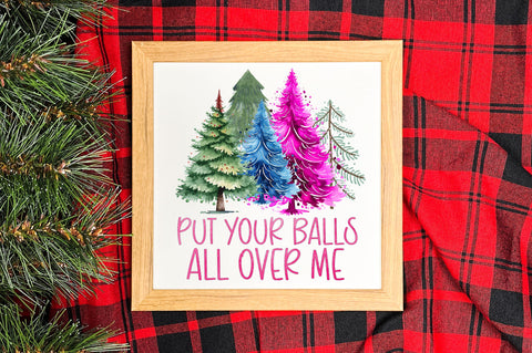 Put your balls all over me png design Sublimation Regulrcrative 