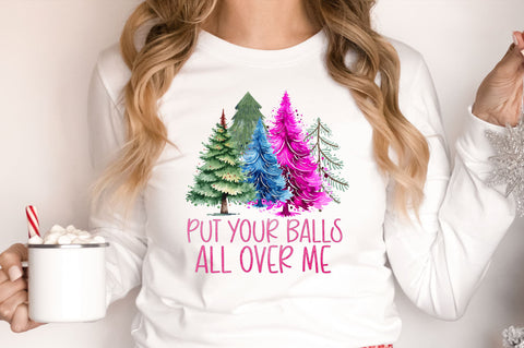 Put your balls all over me png design Sublimation Regulrcrative 