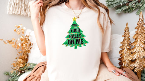 Put Your Balls On Me | Funny Christmas Tree PNG | Adult Holiday Humor Design Sublimation Crafting After Dark 
