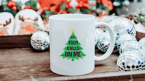 Put Your Balls On Me | Funny Christmas Tree PNG | Adult Holiday Humor Design Sublimation Crafting After Dark 