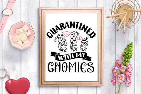 Quarantined With My Gnomies SVG Design SVG Designangry 