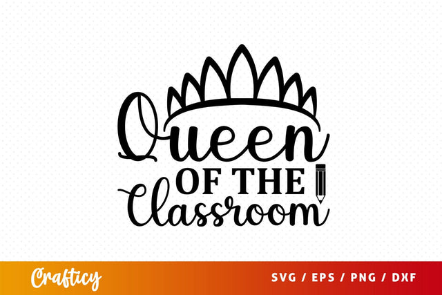 Queen of the classroom Svg Design SVG Designangry 