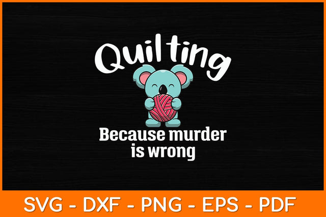 Quilting Because Murder Is Wrong - Sewing Quilter Svg File SVG artprintfile 