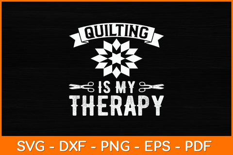 Quilting Is My Therapy Svg File SVG artprintfile 
