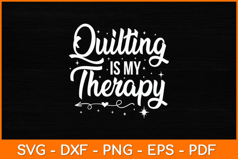 Quilting Is My Therapy Svg File SVG artprintfile 
