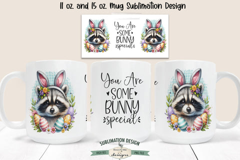 Raccoon Easter You Are Some Bunny Special Sublimation Mug Design Sublimation Ewe-N-Me Designs 