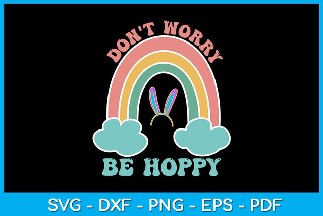 Rainbow Don't Worry Be Hoppy Easter Sunday SVG PNG PDF Cut File SVG Creativedesigntee 
