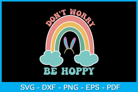 Rainbow Don't Worry Be Hoppy Easter Sunday SVG PNG PDF Cut File SVG Creativedesigntee 