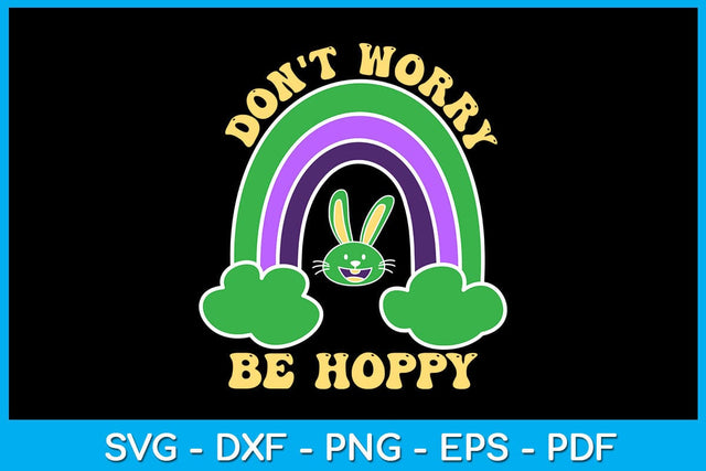Rainbow Don't Worry Be Hoppy SVG PNG PDF Cut File SVG Creativedesigntee 