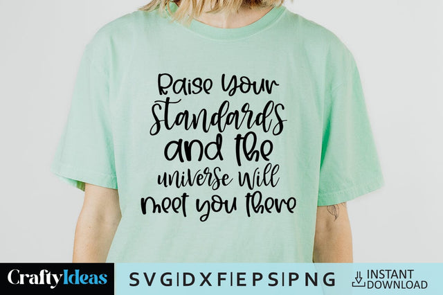 Raise your standards and the universe will meet you there SVG Crafty Ideas 