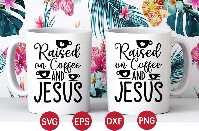 Raised on Coffee and Jesus SVG SVG designer krishna 
