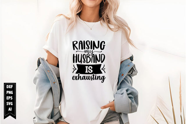 Raising My Husband is Exhausting Svg, Sarcastic Svg SVG shah alam 