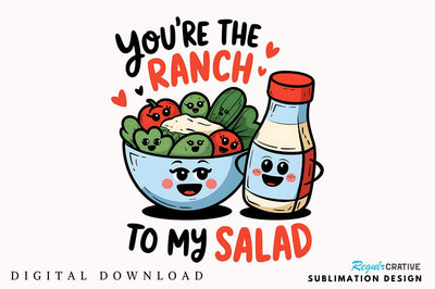 Ranch to My Salad PNG Funny Valentine Sublimation Design Sublimation Regulrcrative 