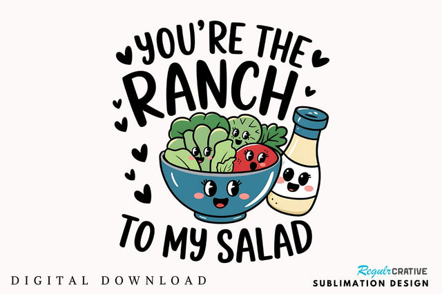 Ranch to My Salad PNG Funny Valentine Sublimation Design Sublimation Regulrcrative 