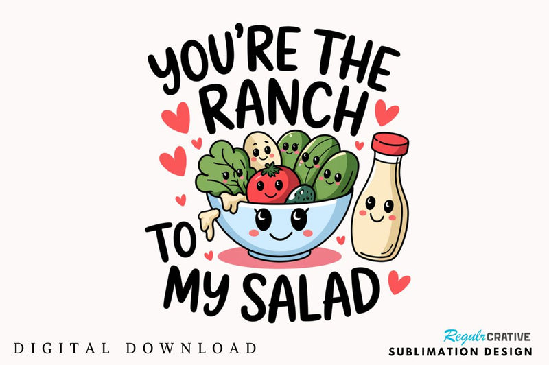 Ranch to My Salad PNG Funny Valentine Sublimation Design Sublimation Regulrcrative 
