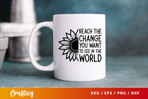 Reach the change you want to see in the world T shirt svg Design SVG Designangry 