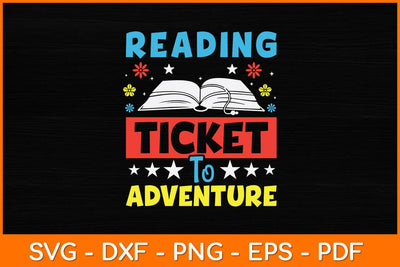 Reading is a Ticket to Adventure Fun Book Reading Svg File SVG artprintfile 