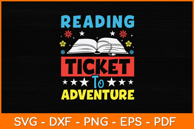 Reading is a Ticket to Adventure Fun Book Reading Svg File SVG artprintfile 