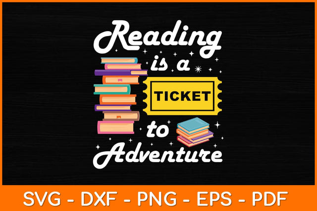 Reading Is A Ticket To Adventure Svg File SVG artprintfile 