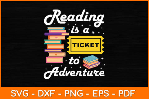 Reading Is A Ticket To Adventure Svg File SVG artprintfile 