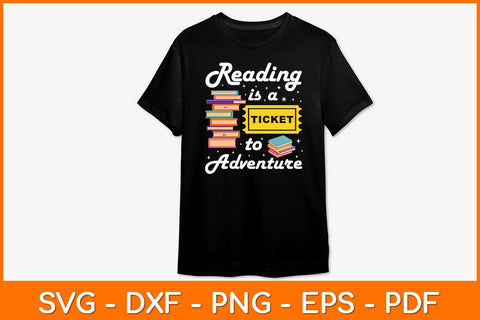 Reading Is A Ticket To Adventure Svg File SVG artprintfile 