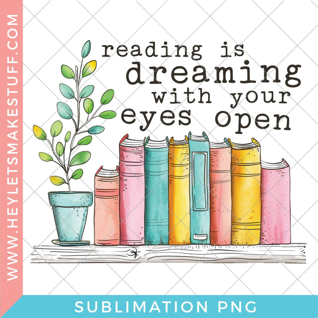 Reading Is Dreaming With Your Eyes Open - Sublimation Sublimation Hey Let's Make Stuff 